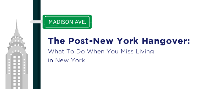 The Post-New York Hangover: What To Do When You Miss Living in New York